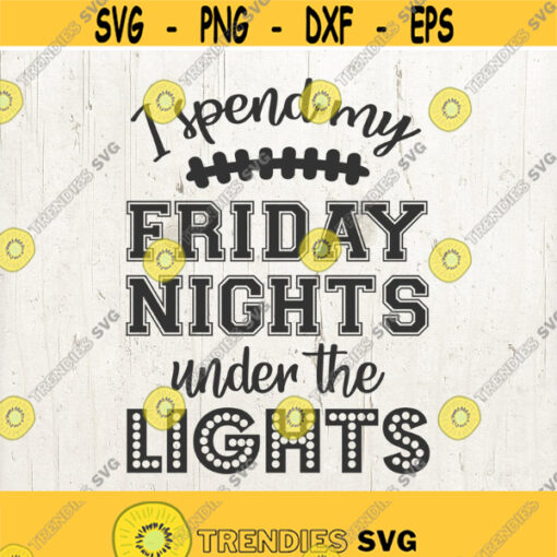 I Spend Friday Nights Under the Lights Svg Football Svg Football Mom Svg Sports Svg FootballGame Day Svg Football Cut Files Design 404