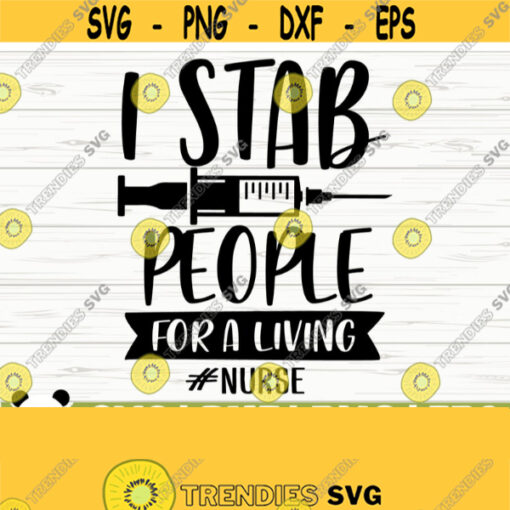 I Stab People For A Living Funny Nurse Svg Nurse Quote Svg Nurse Life Svg Nursing Svg Scrub Svg Medical Svg Nurse Cut File Cricut Svg Design 194