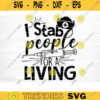 I Stab People For A Living Svg File I Stab People For A Living Printable Vector Clipart Funny Nurse Quote Svg Nurse Life Svg Nurse Decal Design 555 copy