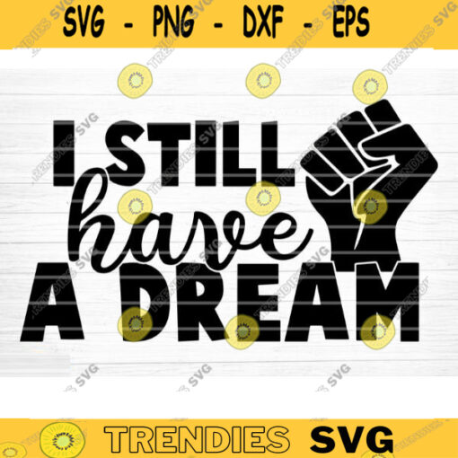 I Still Have A Dream Svg File Vector Printable Clipart Black Lives Matter Quote Bundle I Cant Breathe Svg Cut File Design 417 copy