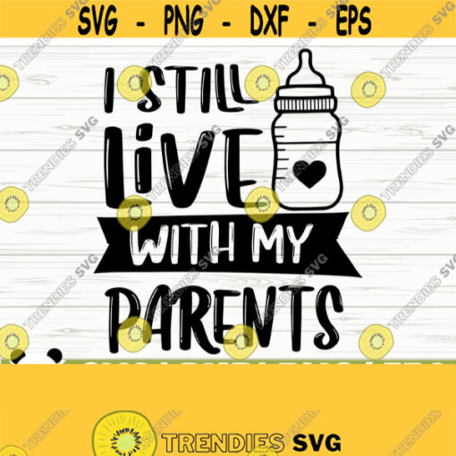 I Still Live With My Parents Baby Quote Svg Baby Svg Toddler Svg Mom Svg Mom Life Svg Motherhood Svg Baby Shower Svg Baby Shirt Svg Design 555