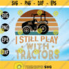 I Still Play With Tractors Funny Tractor svg Tractor svg for Men Farming Tractor Gift Farming Gift Gift For Farme Design 179