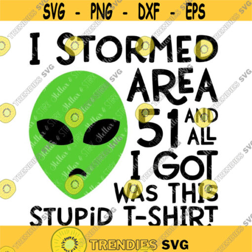 I Stormed Area 51 and all I got was this stupid tshirt Funny SVG Alien Svg Nerd Svg Geek Svg Outer Space Svg Area 51 Svg Design 230 .jpg