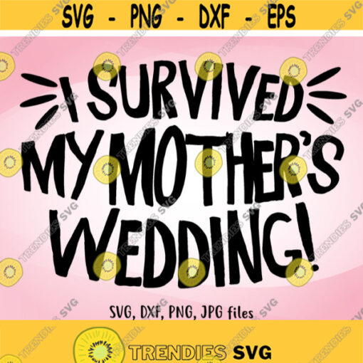 I Survived My Mothers Wedding SVG Funny Wedding SVG Son wedding Shirt Design Funny Mother wedding Mother is Bride svg Design 1434