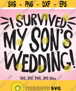 I Survived My Sons Wedding SVG Funny Wedding SVG Mother Father of The Groom Shirt Design DIY Wedding Gifts for Parents Groom svg Design 381