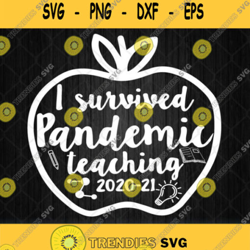 I Survived Pandemic Teaching 2020 2021 Svg Teacher Gift Png Dxf Eps
