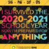 I Survived The 2020 2021 School Year Now Im Prepared For Anything Svg Png Dxf Eps