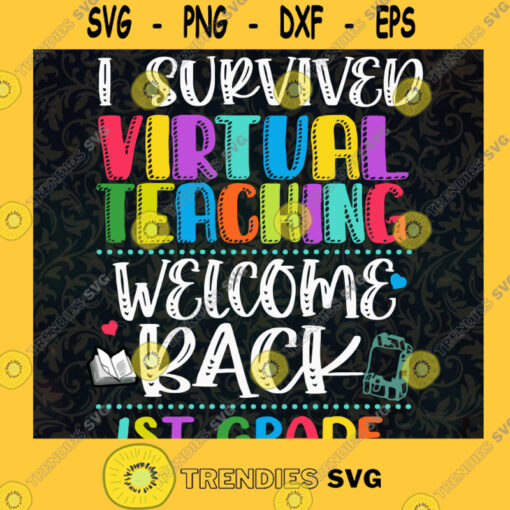 I Survived Virtual Teaching WELCOME BACK 1ST GRADE SVG Idea for Perfect Gift Gift for Everyone Digital Files Cut Files For Cricut Instant Download Vector Download Print Files