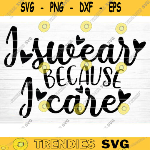 I Swear Because I Care Svg File Funny Quote Vector Printable Clipart Funny Saying Sarcastic Quote Svg Funny Quote Decal Cricut Design 901 copy