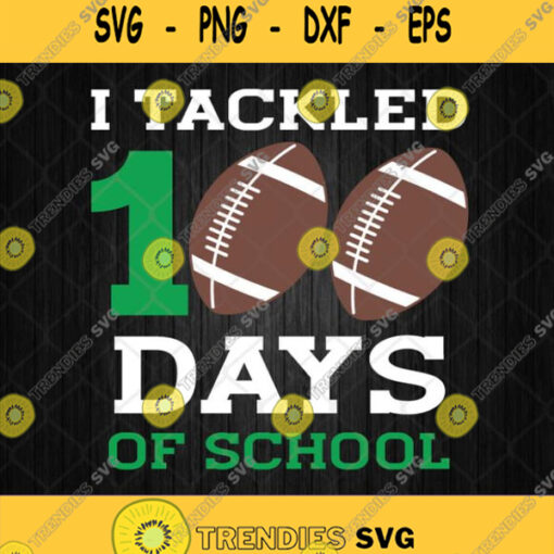 I Tackled 100 Days Of School Svg American Football Svg 100Th Day Of School