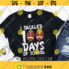 I Tackled 100 Days Of School svg Football 100th Day svgFootball Lovers svglDigital DownloadPrintSublimationFootball boyStudent Design 369