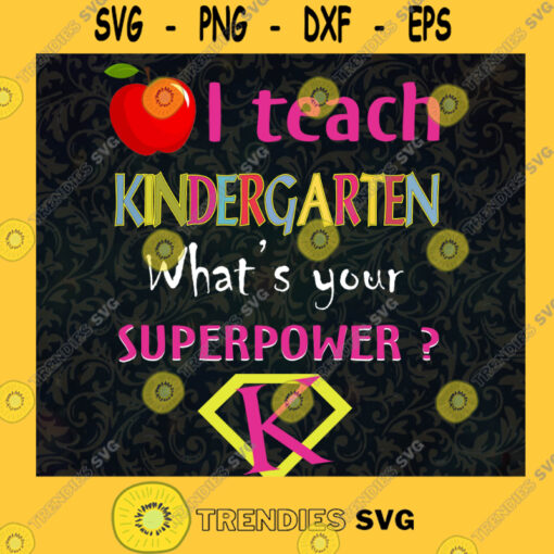 I Teach Kindergarten Svg Super Power Svg Teacher Life Svg Back To School Svg