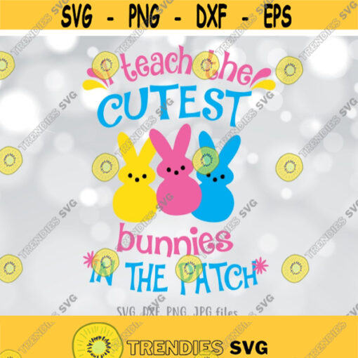 I Teach The Cutest Bunnies svg Teacher Easter svg Easter Cut Files Teacher Bunny svg Teacher Easter Shirt Design Cricut Silhouette Design 1233