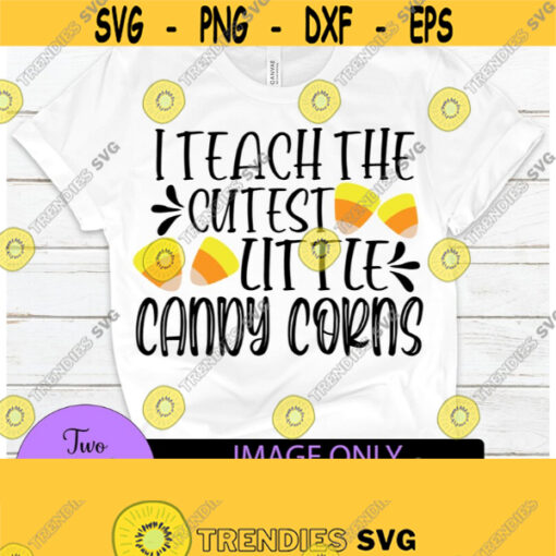 I Teach The Cutest Little Candy Corns Candy Corn svg Halloween Teacher svg Halloween SVG Teacher svgCute Halloween TeacherFall Teacher Design 1056