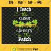 I Teach The Cutest Little Clovers In The Patch St Patricks Day SVG PNG DXF EPS 1