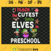I Teach The Cutest Little Elves In Preschool SVG PNG DXF EPS 1