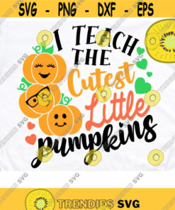 I Teach The Cutest Little Pumpkins Svg, Thanksgiving Teacher Svg, Fall Teacher Svg, Halloween Teacher Svg, Design -674