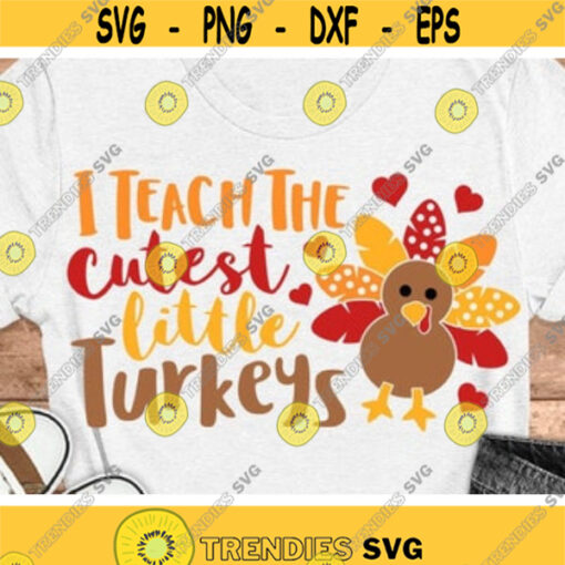 I Teach The Cutest Little Turkeys Svg Thanksgiving Svg Dxf Eps Png Teacher Quotes Svg Fall Cut Files Autumn Clipart Silhouette Cricut Design 136 .jpg