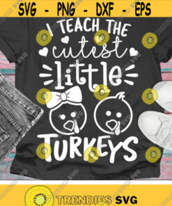 I Teach The Cutest Little Turkeys Svg, Thanksgiving Svg Dxf Eps Png, Teacher Sayings Svg, Fall Cut Files, Autumn Clipart, Silhouette, Cricut Design -1579