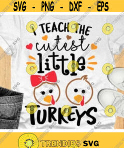 I Teach The Cutest Little Turkeys Svg, Thanksgiving Svg Dxf Eps Png, Teacher Shirt Design, Fall Cut Files, Autumn Clipart, Silhouette Cricut Design -806