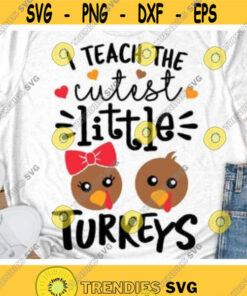 I Teach The Cutest Little Turkeys Svg, Thanksgiving Svg Dxf Eps Png, Thankful Teacher Svg, Fall Cut File, Autumn Clipart, Silhouette, Cricut Design -780