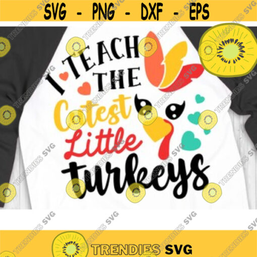 I Teach The Cutest Little Turkeys Svg Turkey Face Svg Thanksgiving Teacher Svg Fall Teacher Svg Thanksgiving Turkey Svg Design 264 .jpg