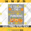I Teach The Cutest Pumpkins In The Patch Svg Eps Png Dxf Digital Download Design 298