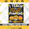 I Teach The Cutest Pumpkins In The Patch Teacher Halloween Costume Funny Pumpkin Svg Eps Png Dxf Digital Download Design 362