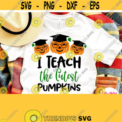 I Teach The Cutest Pumpkins Svg Halloween Teacher Shirt Svg Cricut Silhouette File School Preschool Pre k Kindergarten Teacher Design Design 612