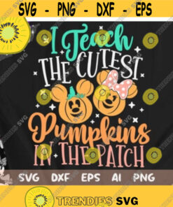 I Teach The Cutest Pumpkins in the Patch Svg, Disney Fall Svg, Disney Teacher Svg, Thanksgiving Cut File, Svg, Dxf, Png, Design -180