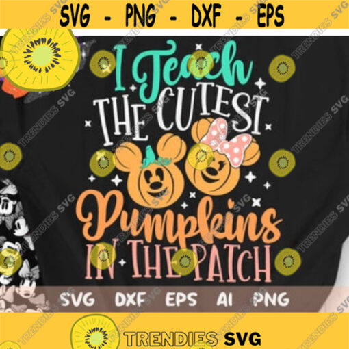 I Teach The Cutest Pumpkins in the Patch Svg Disney Fall Svg Disney Teacher Svg Thanksgiving Cut File Svg Dxf Png Design 180 .jpg