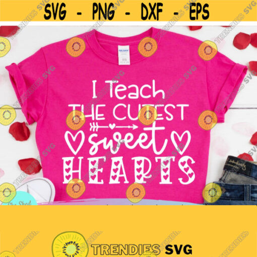 I Teach The Cutest Sweet Hearts Teacher SVG Files For Cricut Teacher Valentine SVG Cute Teacher Saying Sweet Hearts SVG Png Dxf Eps Design 591