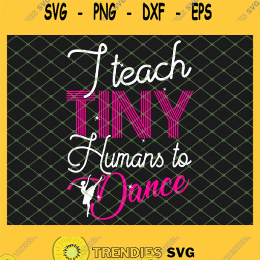 I Teach Tiny Humans To Dance SVG PNG DXF EPS 1
