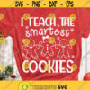 I Teach the Smartest Cookies Svg Gingerbread Svg Teacher Shirt SVG Funny Christmas SVG