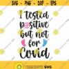 I Tested Positive But Not For Corona Svg Png Eps Pdf Files Pregnancy Shirt Svg Pregnant Svg Pregnant Shirt Svg Pregnancy Quotes Design 81