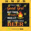 I Tried To Be A Good Girl But Then The Bonfire Was Lit And There Was Beer SVG Camping Bonfire Campfire SVG Good Girl SVG Beer SVG