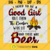 I Tried To Be A Good Girl But Then The Bonfire Was Lit And There Was Beer SVG Drink Up SVG Boozy Fun SVG Bonfire SVG