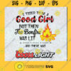 I Tried To Be A Good Girl But Then The Bonfire Was Lit And There Was Coors Light SVG Camping Bonfire Campfire SVG Coors Light Beer SVG Cut File Instant Download Silhouette Vector Clip Art