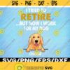 I Tried To Retire But Now I Work For My Dog Svg Personalized Custom Design 205