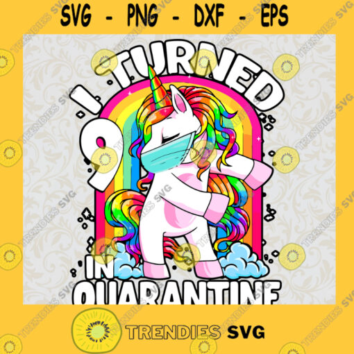 I Turn 9 In Quarantine Funny Unicorn With Mask SVG Happy BIrthday Digital Files Cut Files For Cricut Instant Download Vector Download Print Files