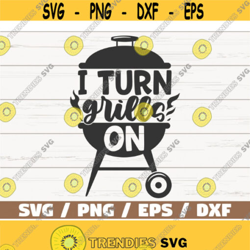 I Turn Grills On SVG Cut File Cricut Commercial use Instant Download Silhouette Grill Apron SVG Bbq Dad SVG Design 762