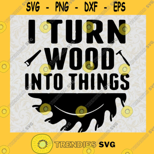 I Turn Wood Into Things Svg Daddy Fixed Everything Svg Daddy And Son Svg