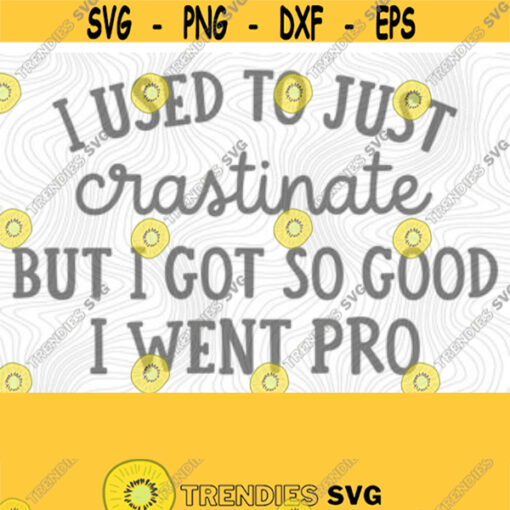 I Used To Procrastinate PNG Print File for Sublimation Or SVG Cutting Machines Cameo Cricut Sarcastic Humor Sassy Humor Trendy Humor Design 138