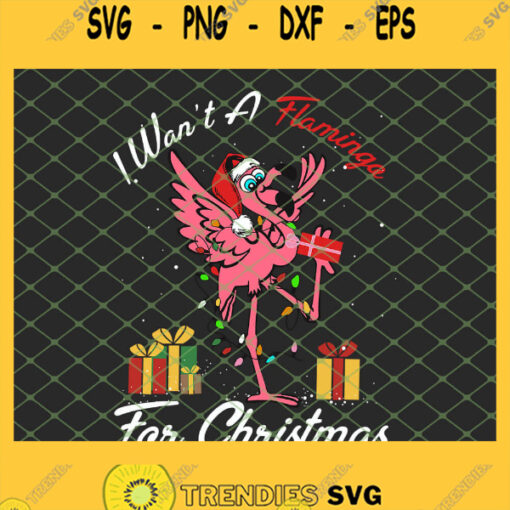 I Want A Flamingo For Christmas Gift SVG PNG DXF EPS 1