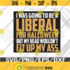 I Was Going To Be A Liberal For Halloween Mens Apparel Svg Eps Png Dxf Digital Download Design 294