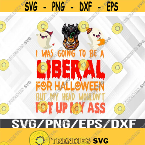 I Was Going To Be A Liberal For Halloween Svg Eps Png Dxf Digital Download Design 302