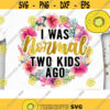 I Was Normal Three Kids Ago PNG Funny Mom Floral Mom Mom life PNG Boss Mom Mom of Boys Mom of Girls Sublimation Print Design 475 .jpg