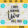 I Was Normal Two Kids Ago Mom SVG svg png jpeg dxf Commercial Use Vinyl Cut File First Mothers Day Birthday 2543