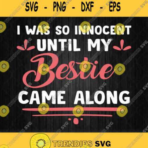 I Was So Innocent Until My Bestie Came Along Svg Png