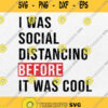 I Was Social Distancing Before It Was Cool Svg Png Clipart Silhouette